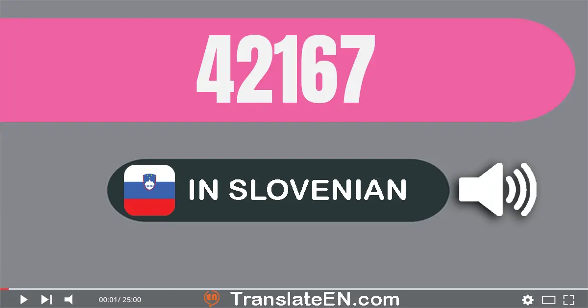 Write 42167 in Slovenian Words: štirideset dvije tisuću sto šestdeset sedem
