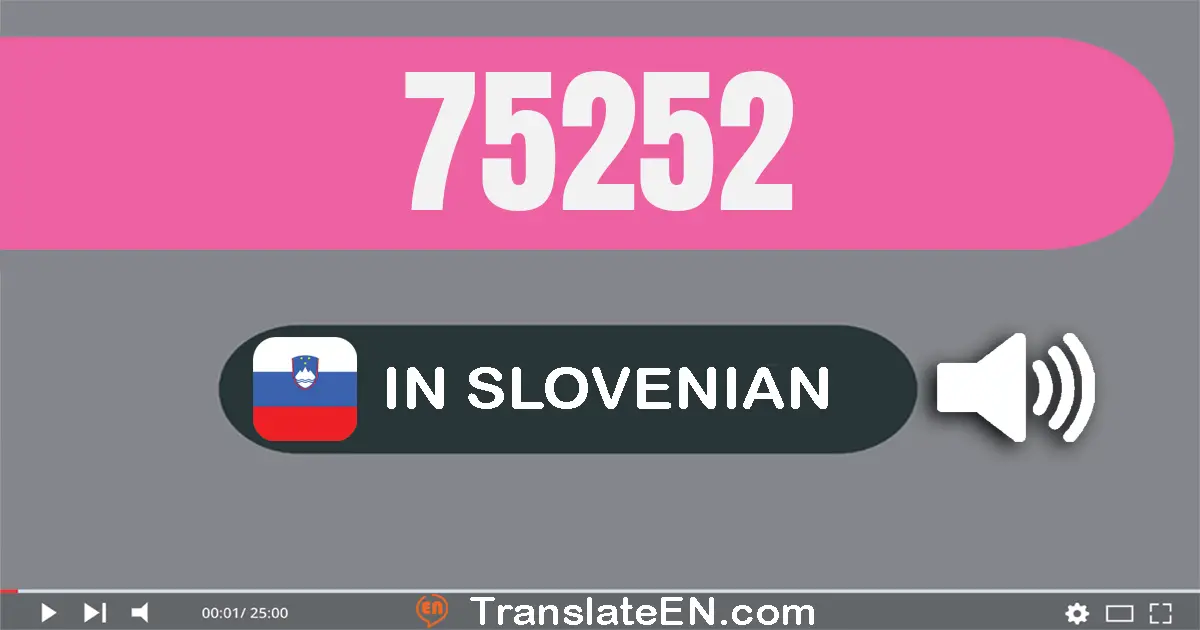 Write 75252 in Slovenian Words: sedemdeset pet tisuću dvjesto petdeset dva