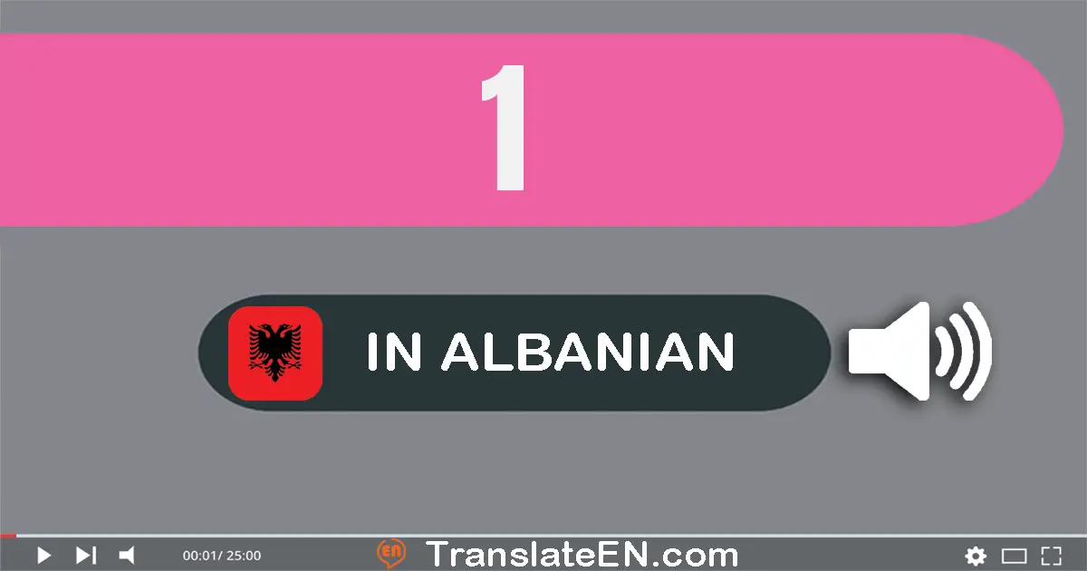 Write 1 in Albanian Words: një