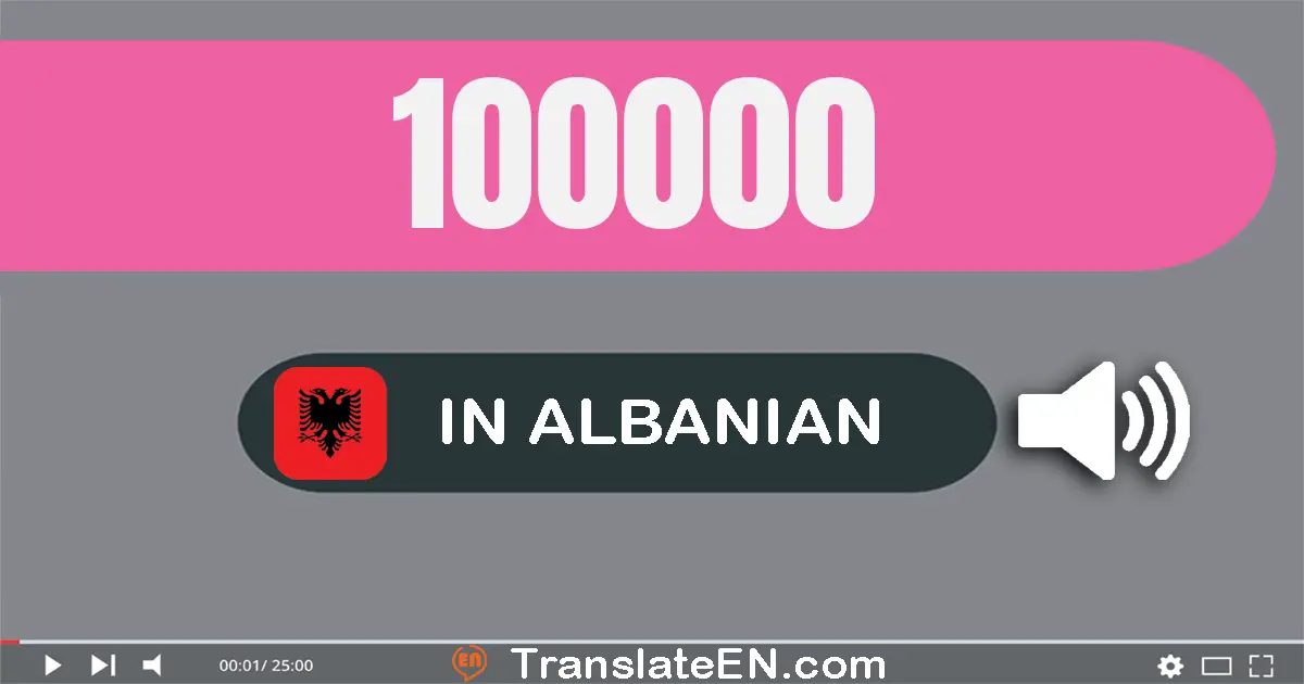 Write 100000 in Albanian Words: njëqind mijë