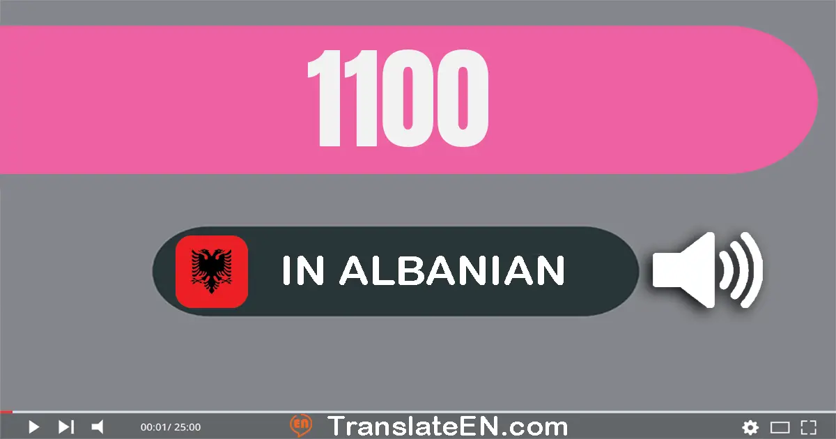 Write 1100 in Albanian Words: një mijë e njëqind