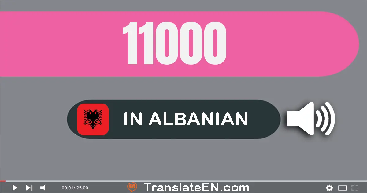 Write 11000 in Albanian Words: njëmbëdhjetë mijë