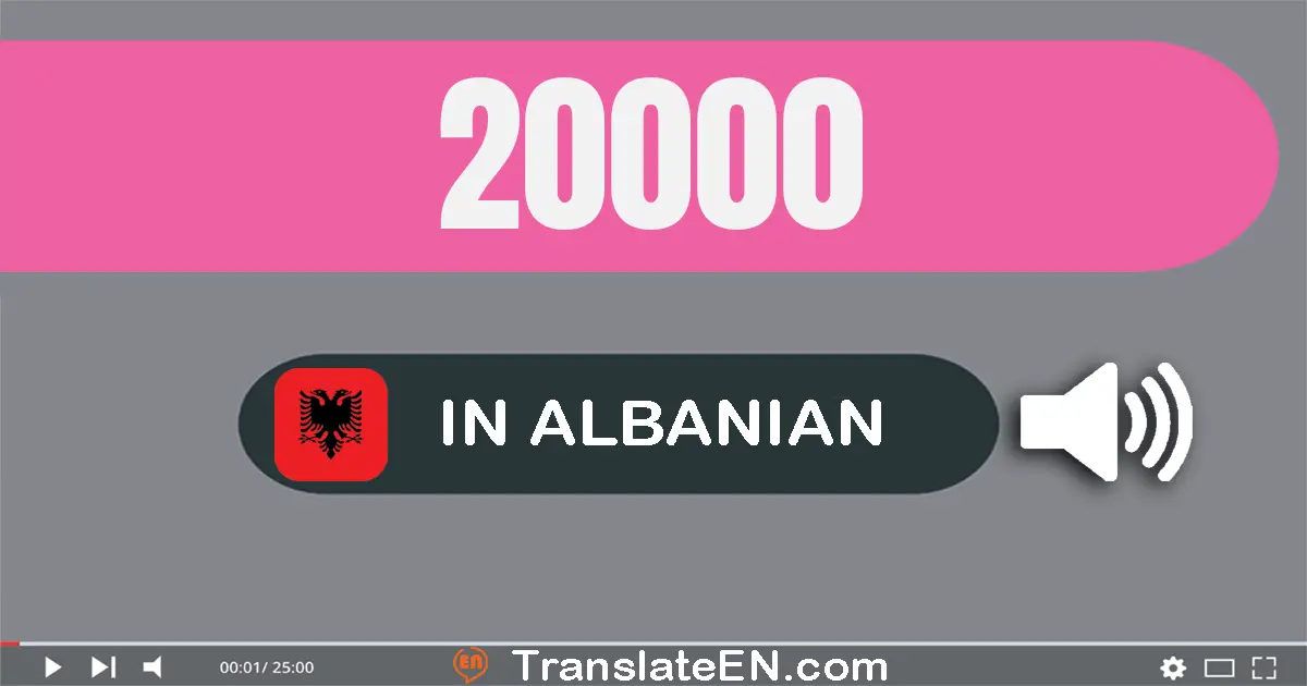 Write 20000 in Albanian Words: njëzet mijë