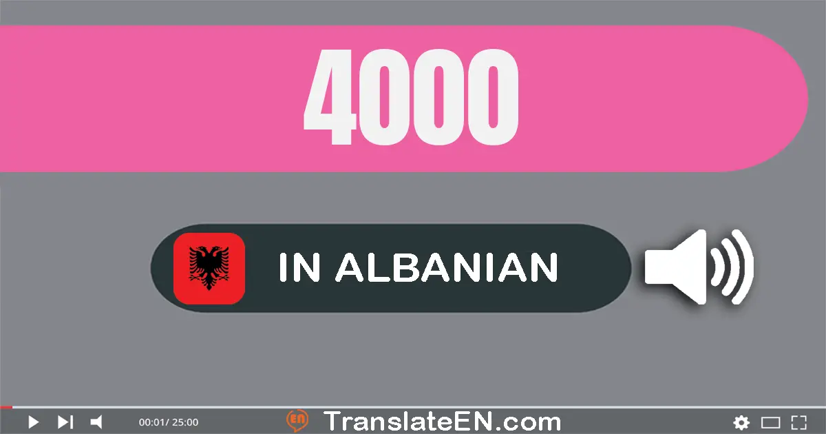 Write 4000 in Albanian Words: katër mijë
