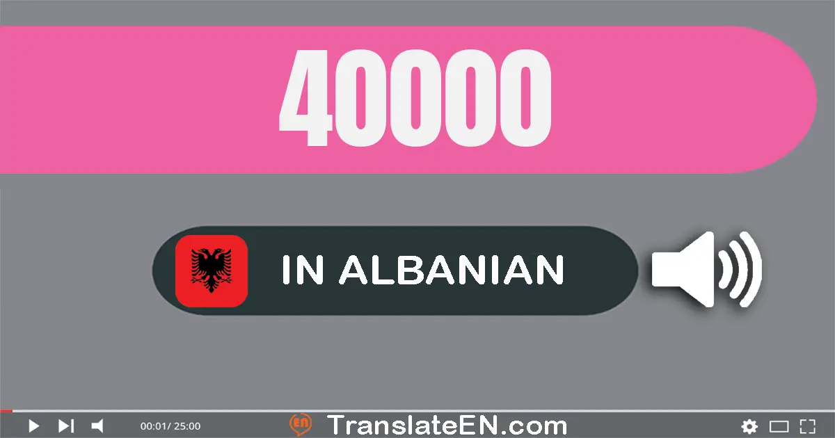 Write 40000 in Albanian Words: dyzet mijë