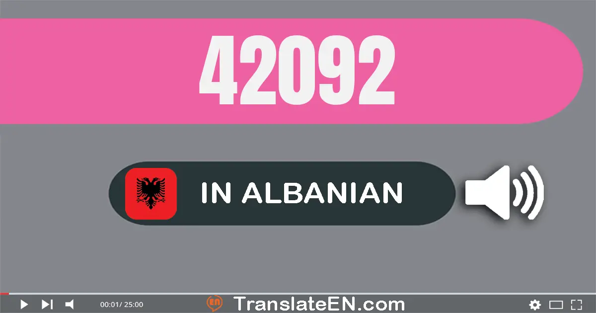 Write 42092 in Albanian Words: dyzet e dy mijë e nëntëdhjetë e dy