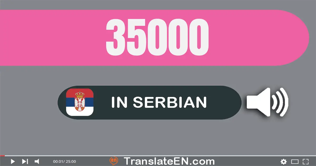 Write 35000 in Serbian Words: тридесет и пет хиљада