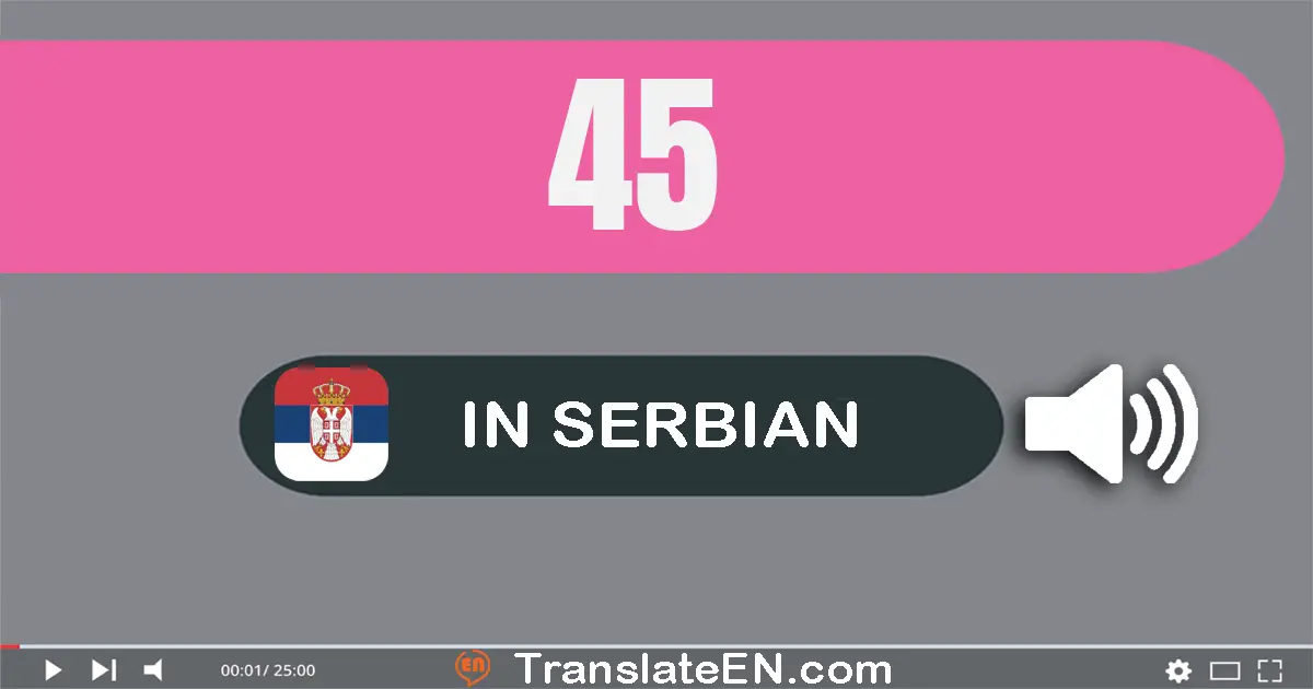 Write 45 in Serbian Words: четрдесет и пет