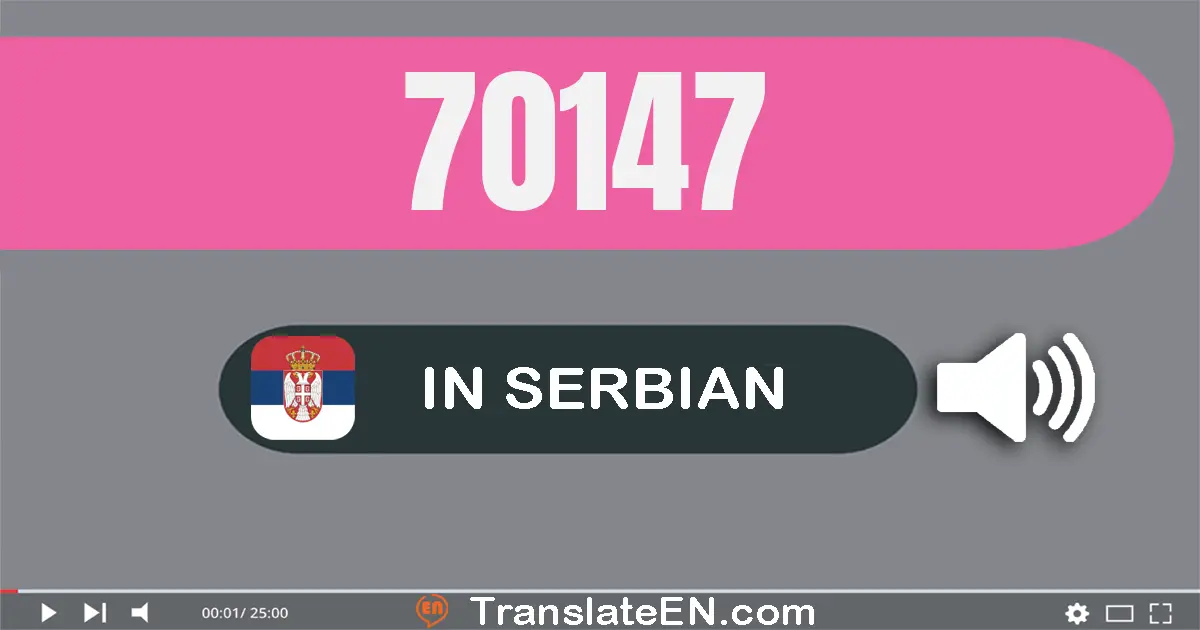 Write 70147 in Serbian Words: седамдесет хиљада сто четрдесет и седам