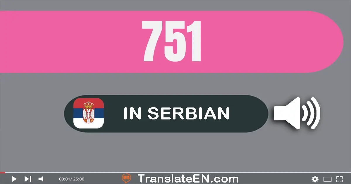 Write 751 in Serbian Words: седамсто педесет и један
