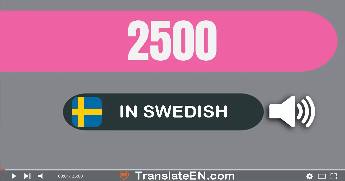 Write 2500 in Swedish Words: två­tusen fem­hundra