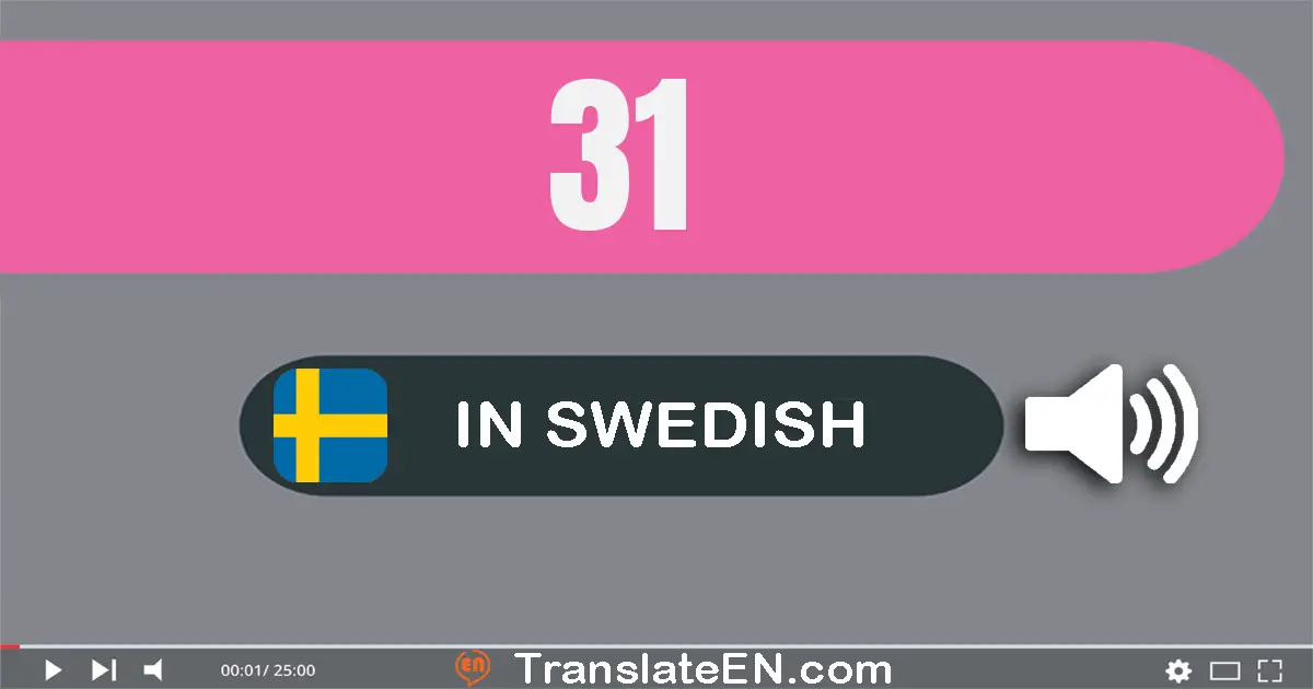 Write 31 in Swedish Words: trettio­ett