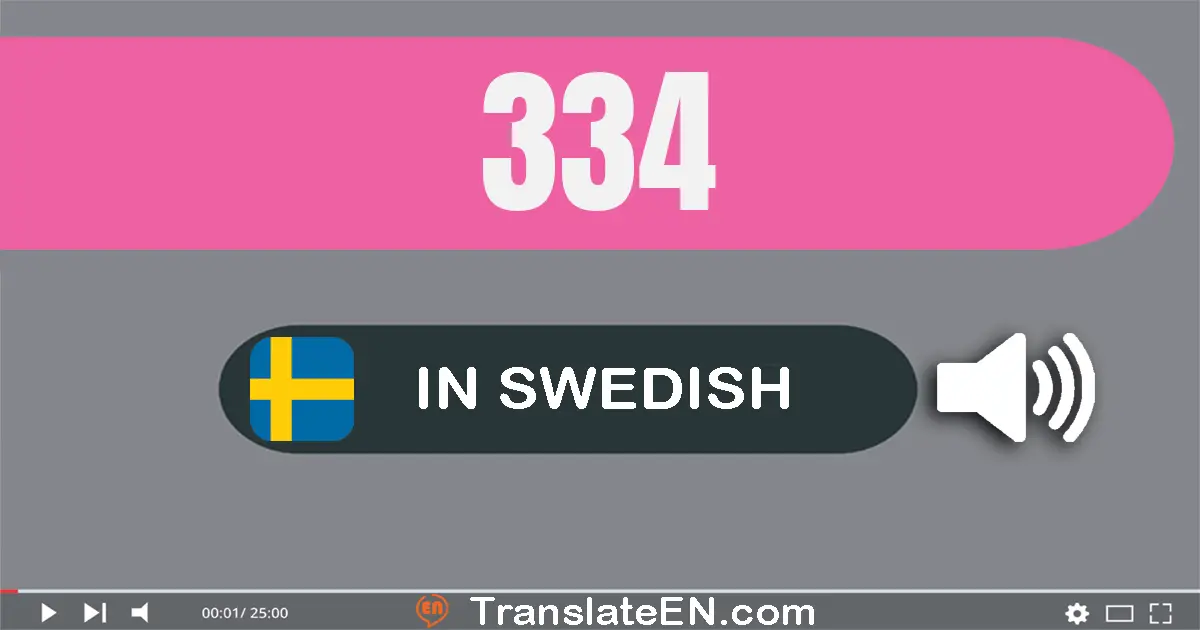 Write 334 in Swedish Words: tre­hundra­trettio­fyra