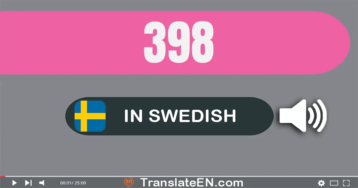 Write 398 in Swedish Words: tre­hundra­nittio­åtta