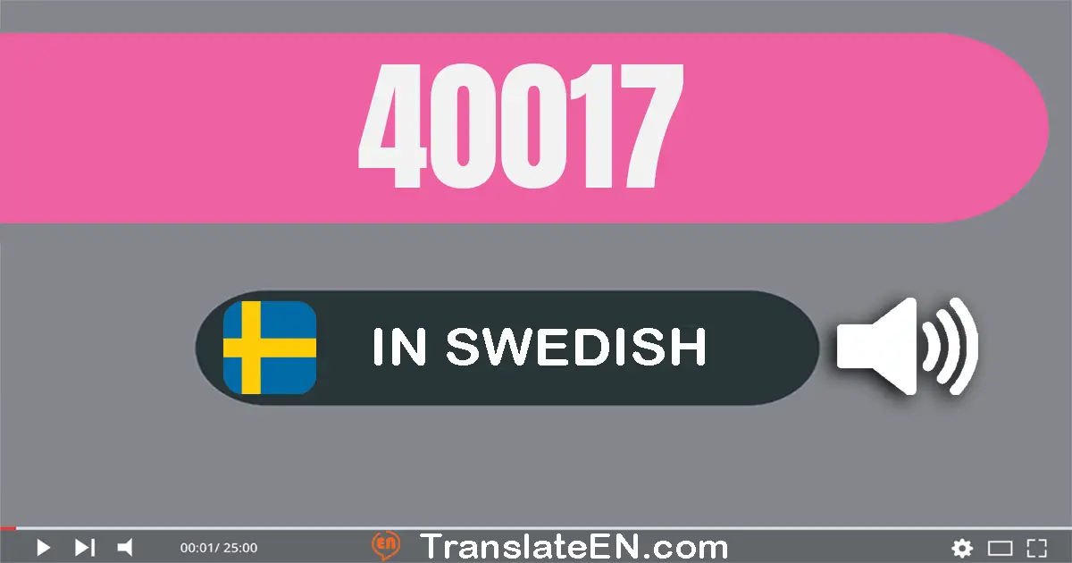 Write 40017 in Swedish Words: fyrtio­tusen sjutton