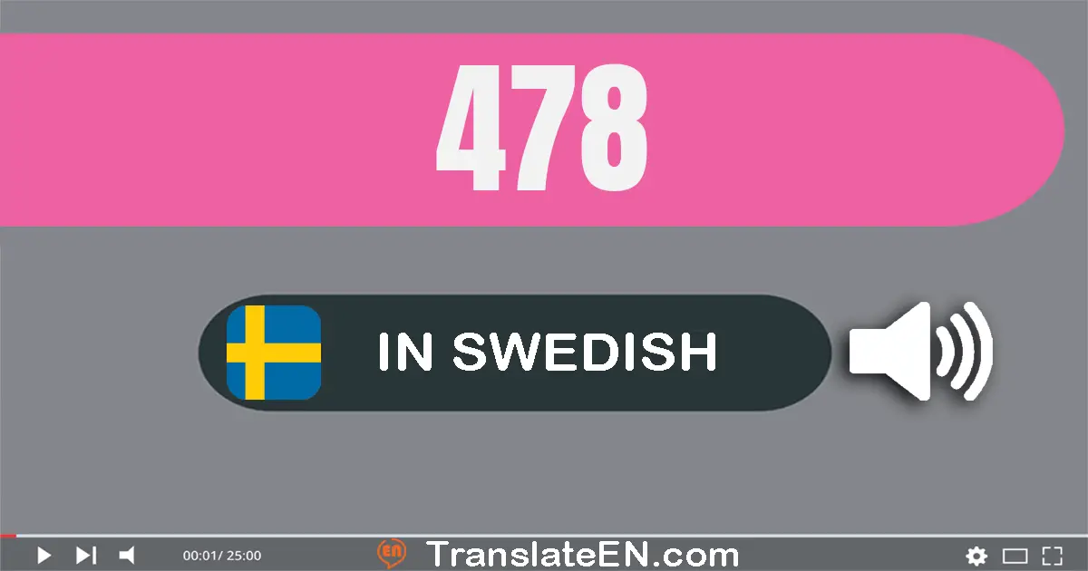 Write 478 in Swedish Words: fyra­hundra­sjuttio­åtta