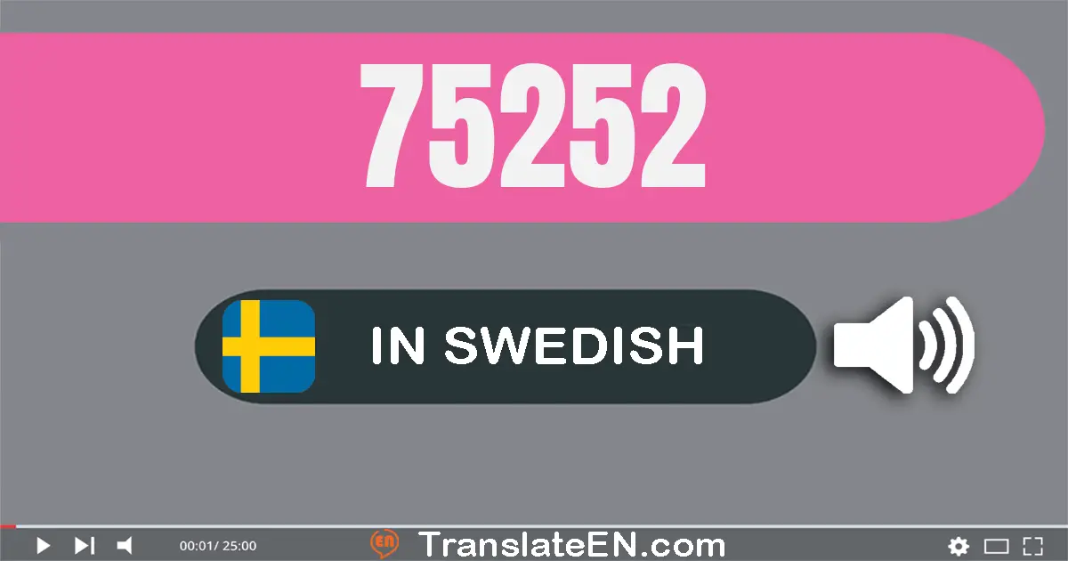 Write 75252 in Swedish Words: sjuttio­fem­tusen två­hundra­femtio­två