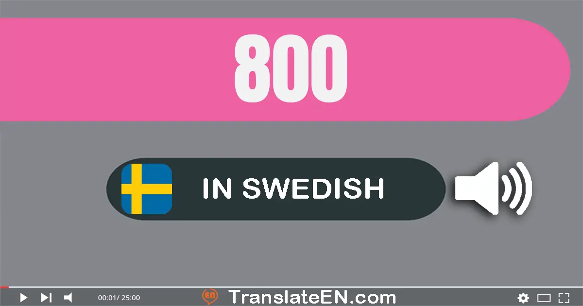 Write 800 in Swedish Words: åtta­hundra
