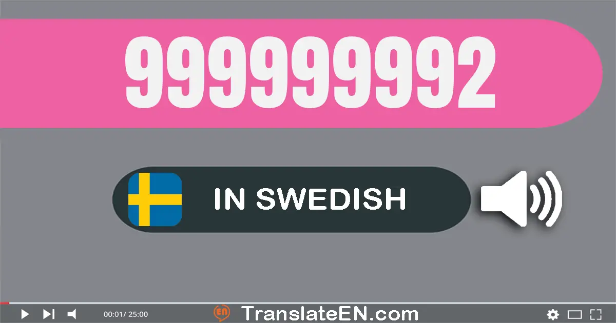 Write 999999992 in Swedish Words: nio­hundra­nittio­nio miljoner nio­hundra­nittio­nio­tusen nio­hundra­nittio­två