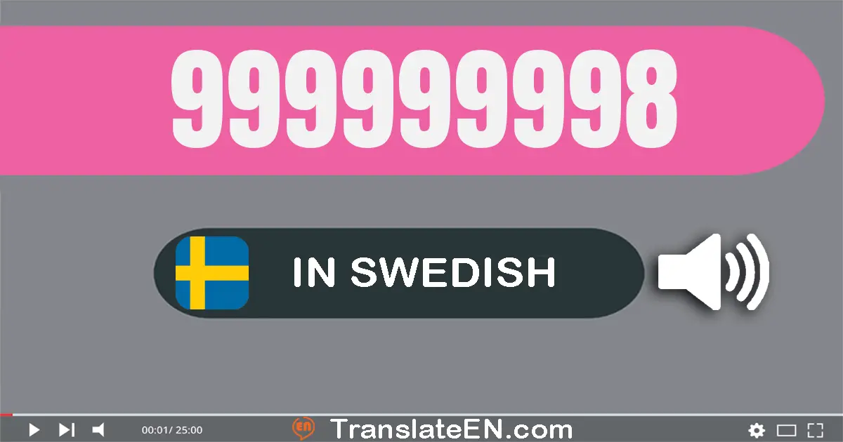 Write 999999998 in Swedish Words: nio­hundra­nittio­nio miljoner nio­hundra­nittio­nio­tusen nio­hundra­nittio­åtta