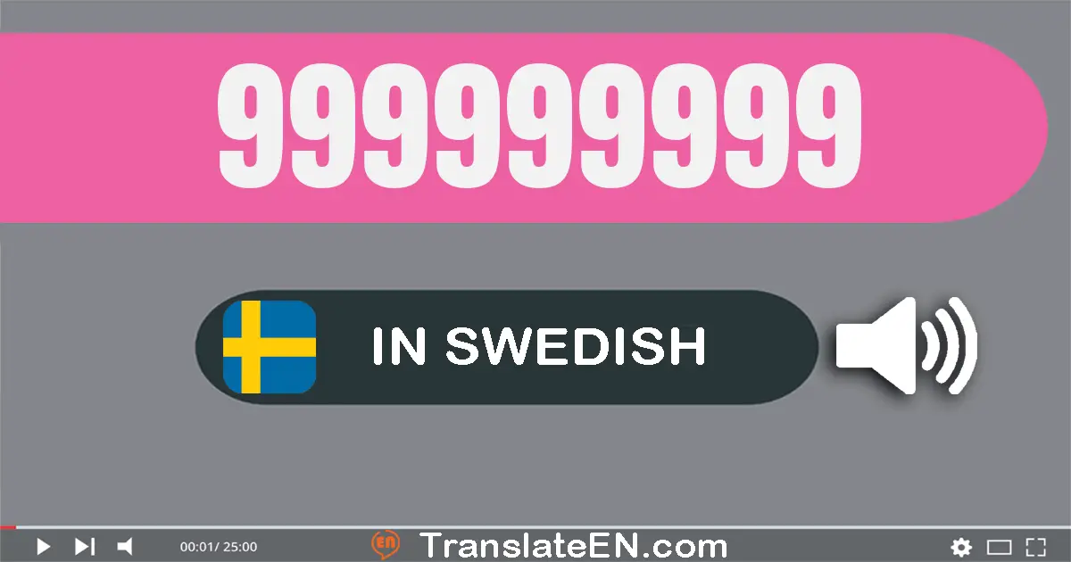 Write 999999999 in Swedish Words: nio­hundra­nittio­nio miljoner nio­hundra­nittio­nio­tusen nio­hundra­nittio­nio