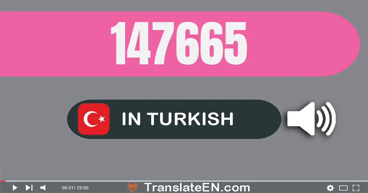 Write 147665 in Turkish Words: yüz kırk yedi bin altı yüz altmış beş