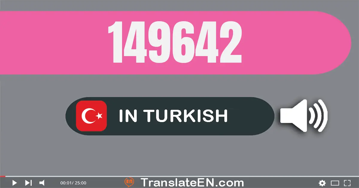 Write 149642 in Turkish Words: yüz kırk dokuz bin altı yüz kırk iki