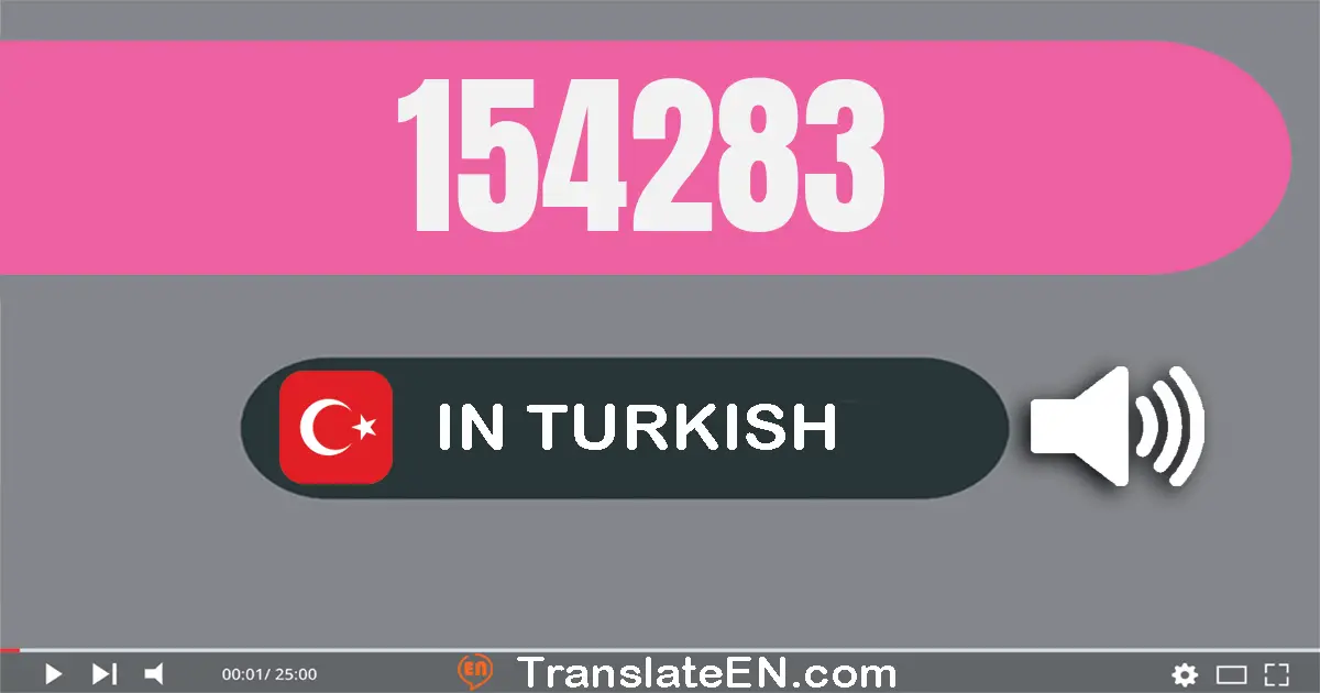 Write 154283 in Turkish Words: yüz elli dört bin iki yüz seksen üç