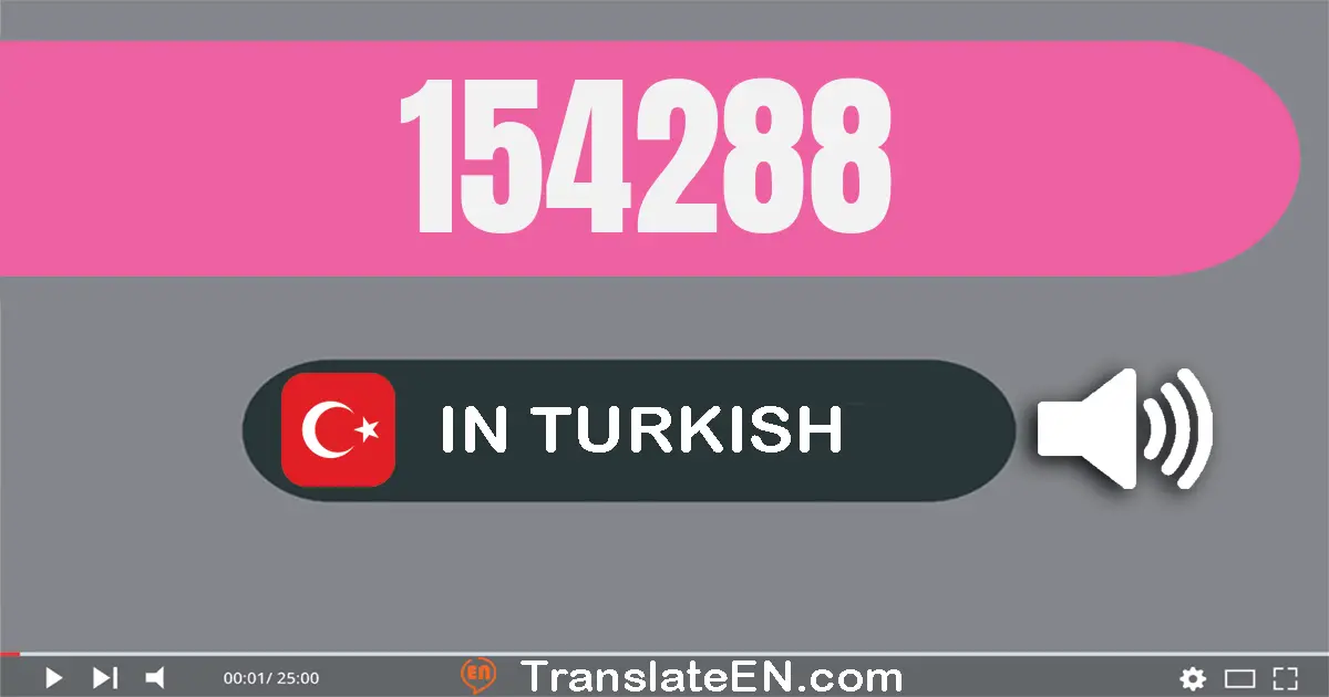 Write 154288 in Turkish Words: yüz elli dört bin iki yüz seksen sekiz