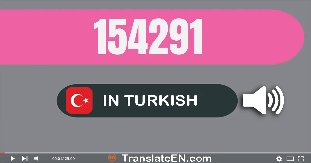 Write 154291 in Turkish Words: yüz elli dört bin iki yüz doksan bir