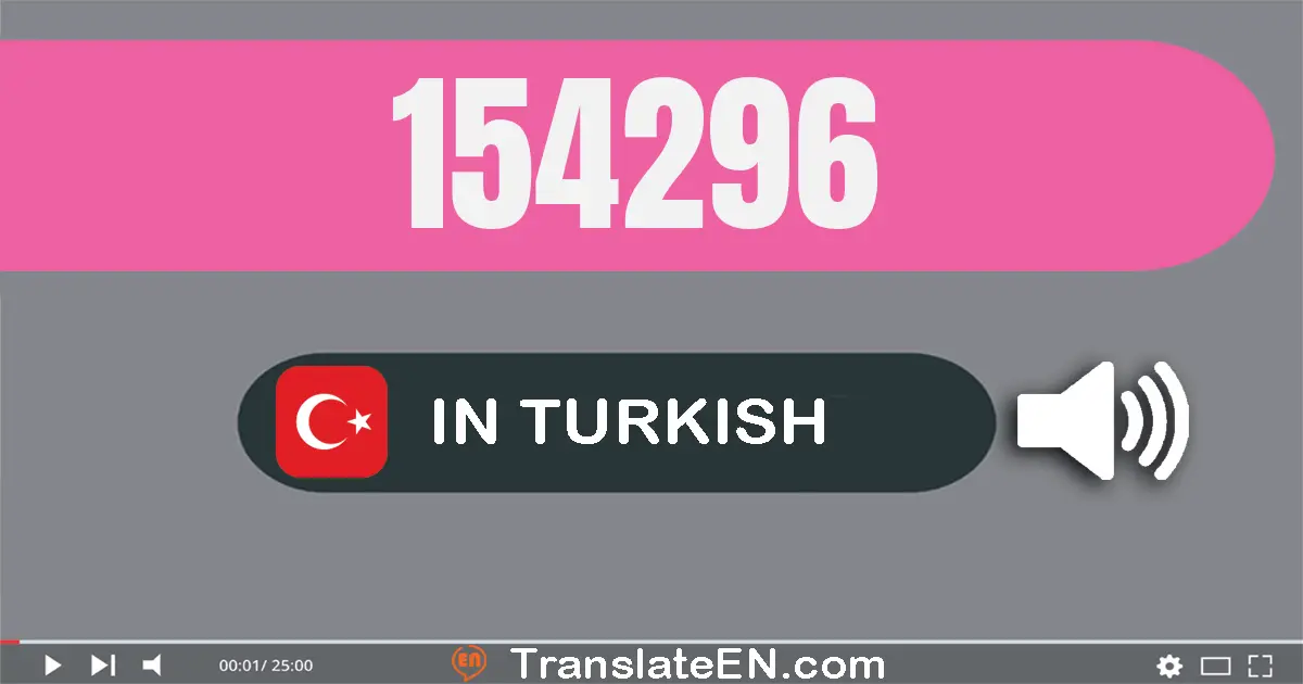 Write 154296 in Turkish Words: yüz elli dört bin iki yüz doksan altı