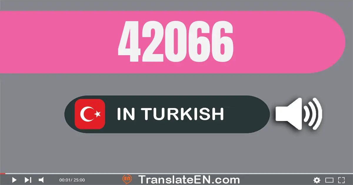 Write 42066 in Turkish Words: kırk iki bin altmış altı