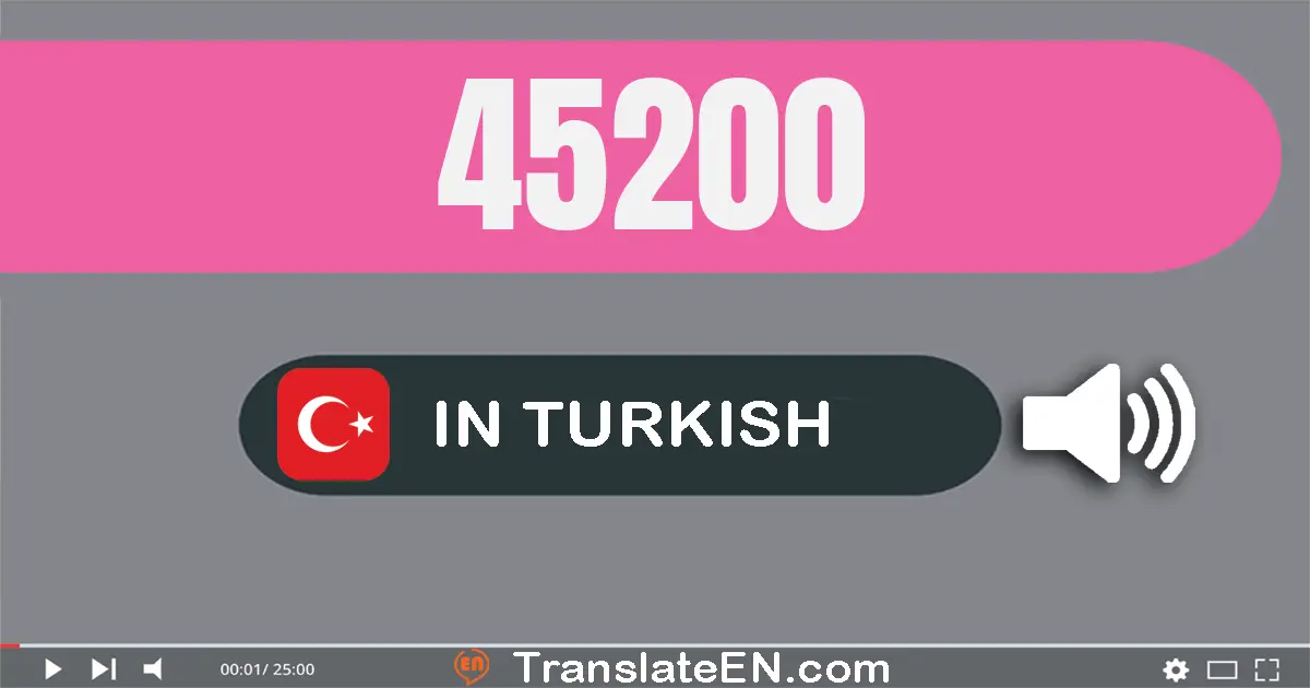 Write 45200 in Turkish Words: kırk beş bin iki yüz