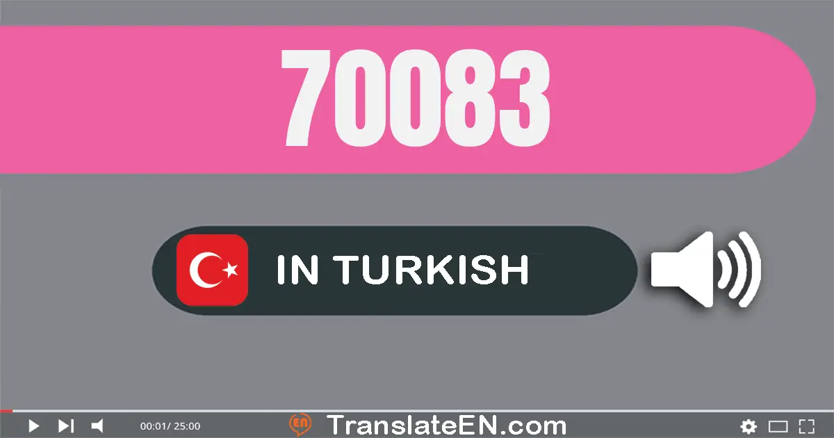 Write 70083 in Turkish Words: yetmiş bin seksen üç