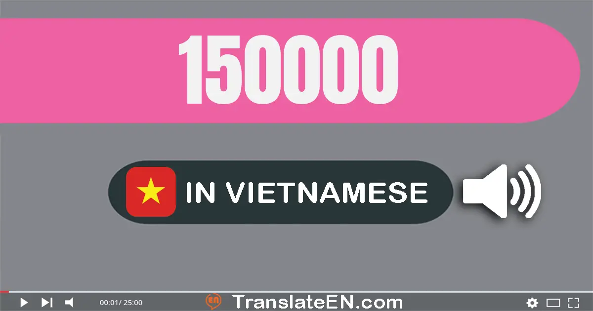 Write 150000 in Vietnamese Words: một trăm năm mươi nghìn