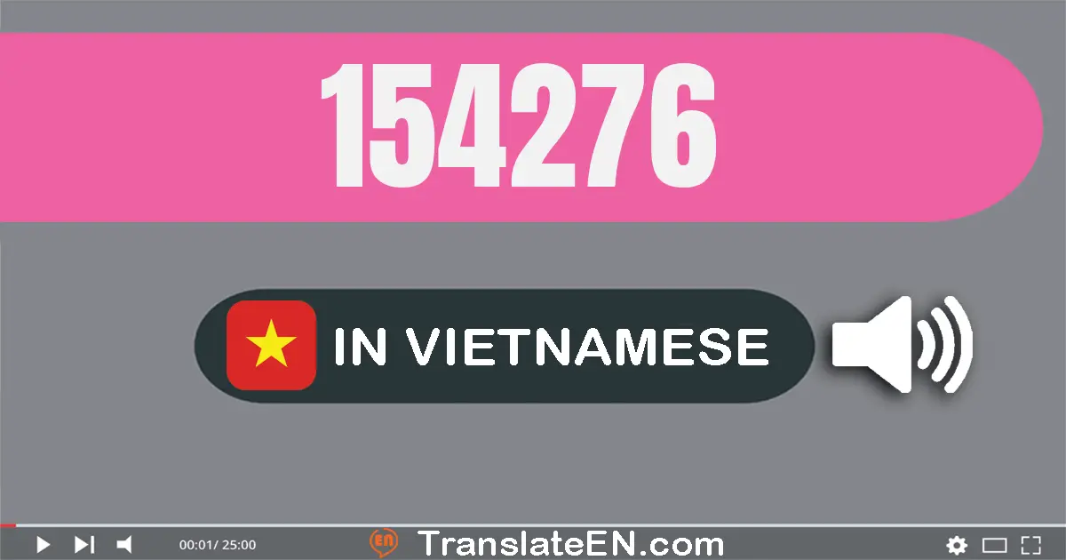 Write 154276 in Vietnamese Words: một trăm năm mươi tư nghìn hai trăm bảy mươi sáu