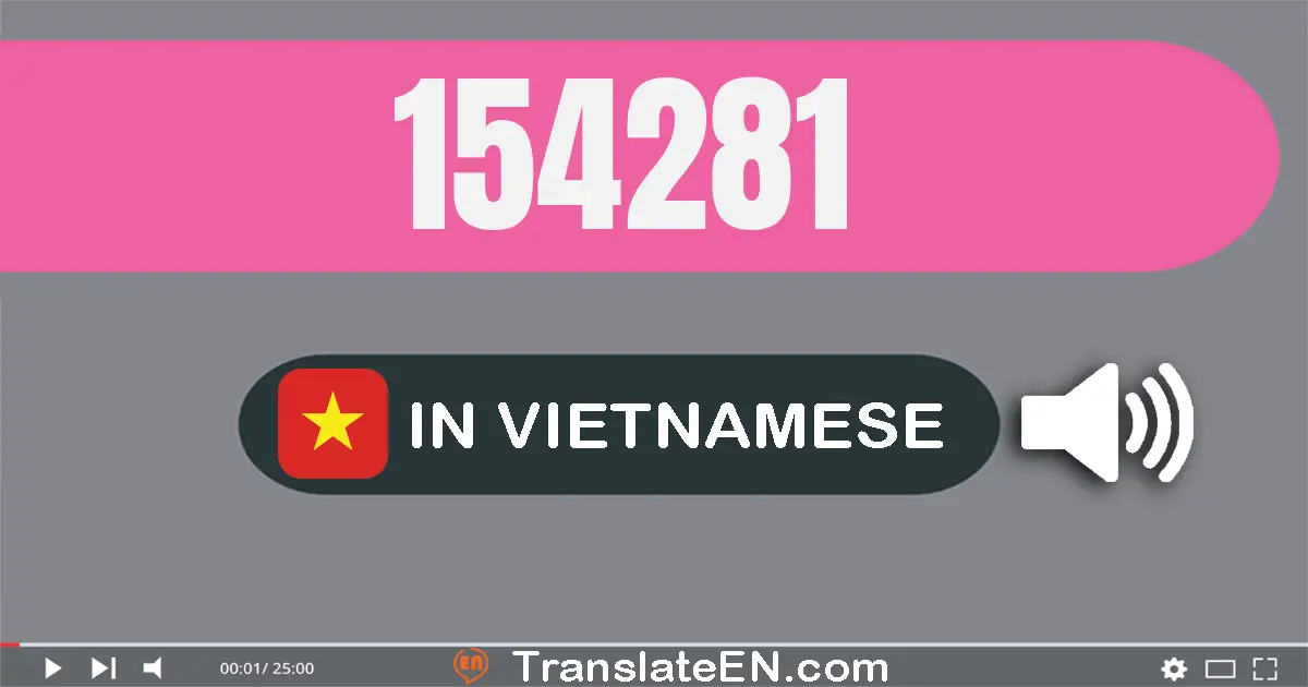 Write 154281 in Vietnamese Words: một trăm năm mươi tư nghìn hai trăm tám mươi mốt