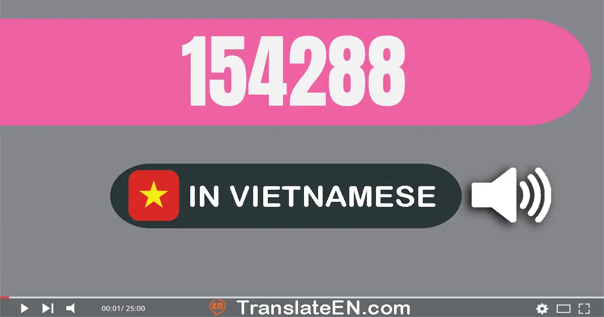 Write 154288 in Vietnamese Words: một trăm năm mươi tư nghìn hai trăm tám mươi tám