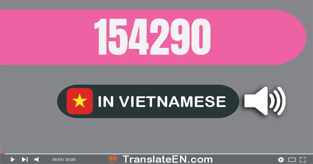 Write 154290 in Vietnamese Words: một trăm năm mươi tư nghìn hai trăm chín mươi