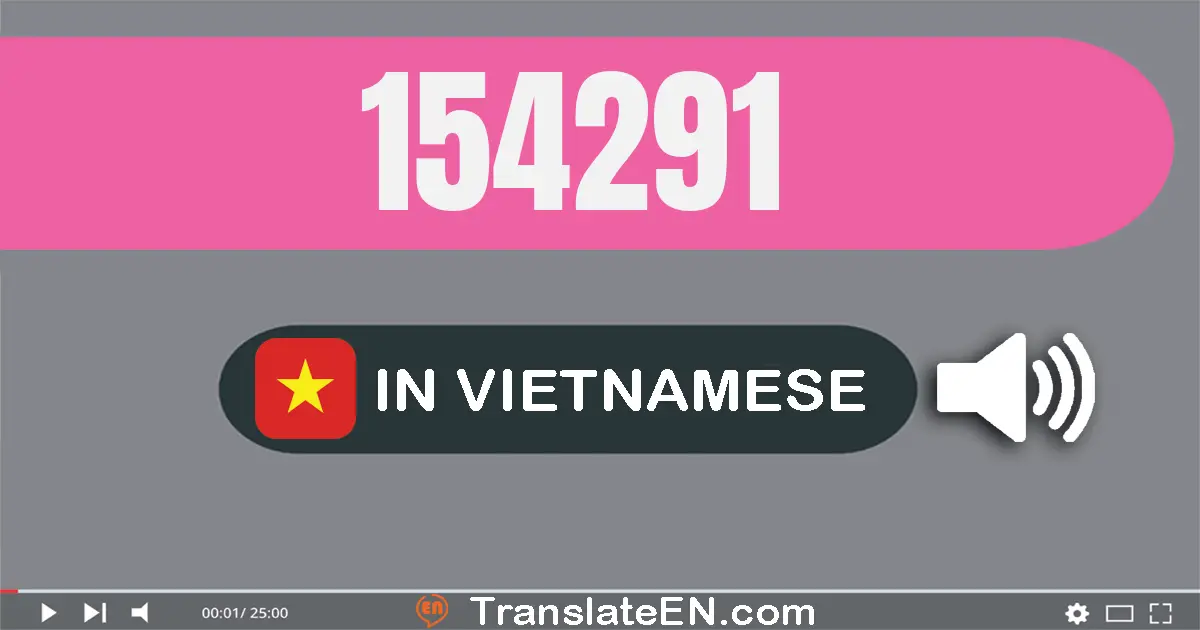 Write 154291 in Vietnamese Words: một trăm năm mươi tư nghìn hai trăm chín mươi mốt