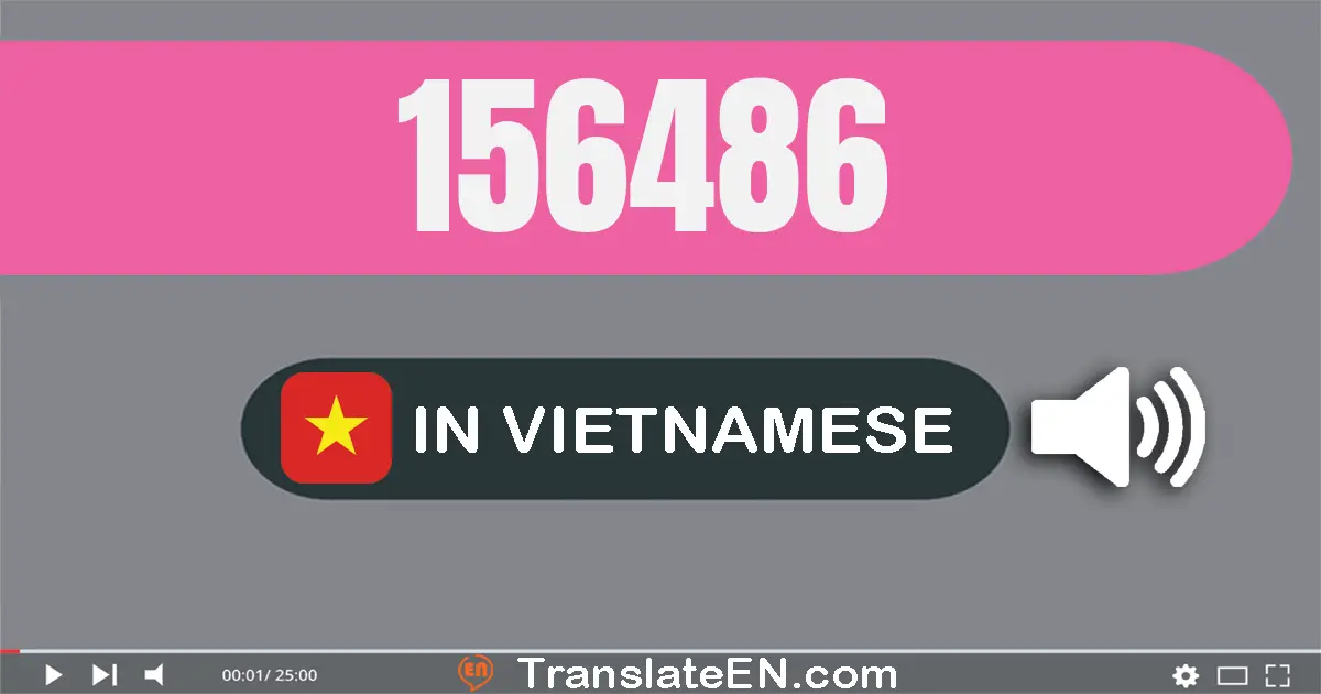 Write 156486 in Vietnamese Words: một trăm năm mươi sáu nghìn bốn trăm tám mươi sáu