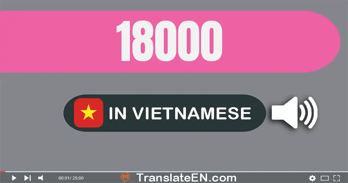 Write 18000 in Vietnamese Words: mười tám nghìn