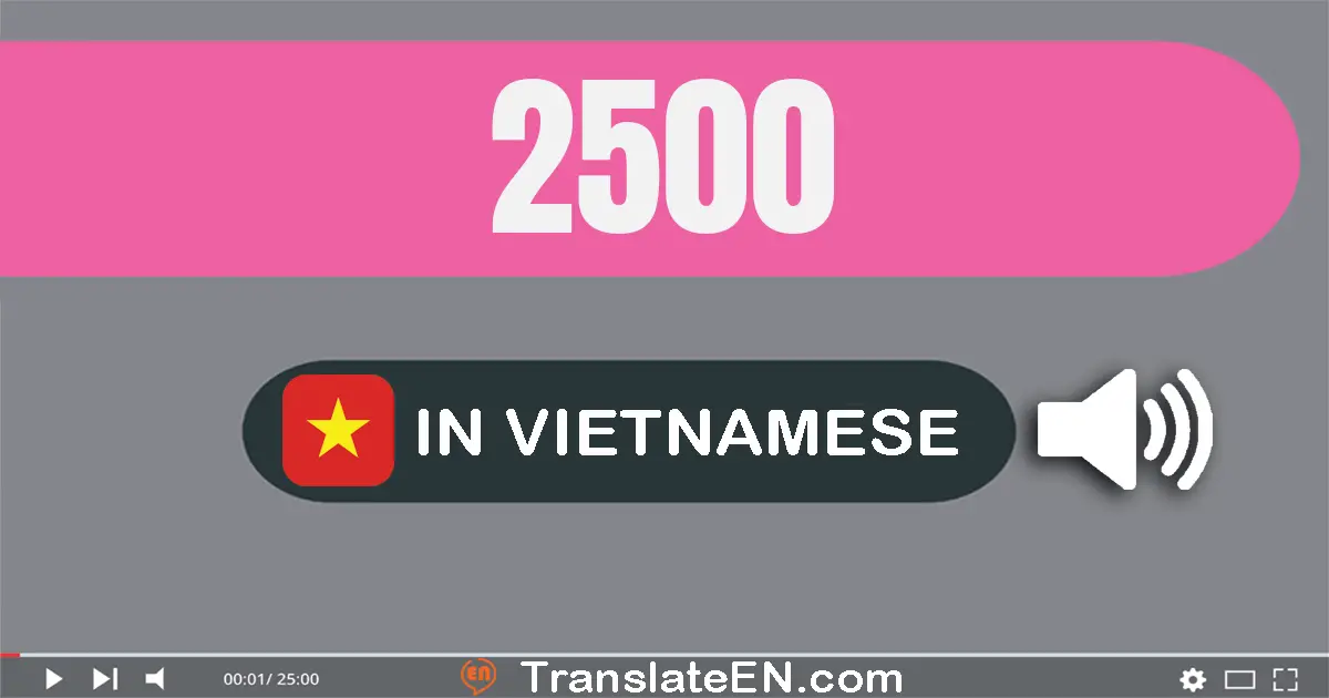 Write 2500 in Vietnamese Words: hai nghìn năm trăm