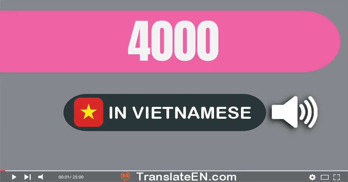 Write 4000 in Vietnamese Words: bốn nghìn