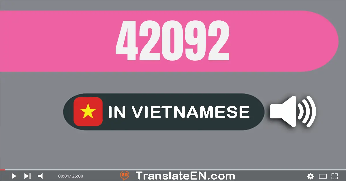 Write 42092 in Vietnamese Words: bốn mươi hai nghìn không trăm chín mươi hai