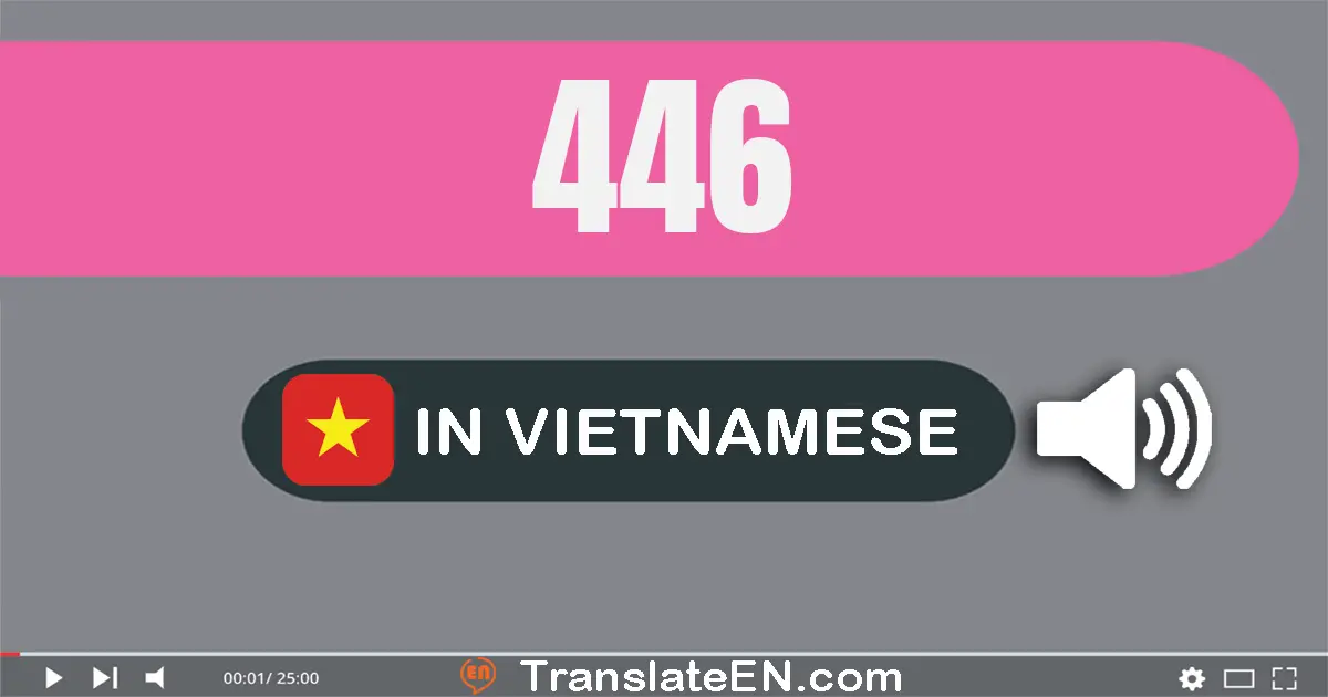 Write 446 in Vietnamese Words: bốn trăm bốn mươi sáu