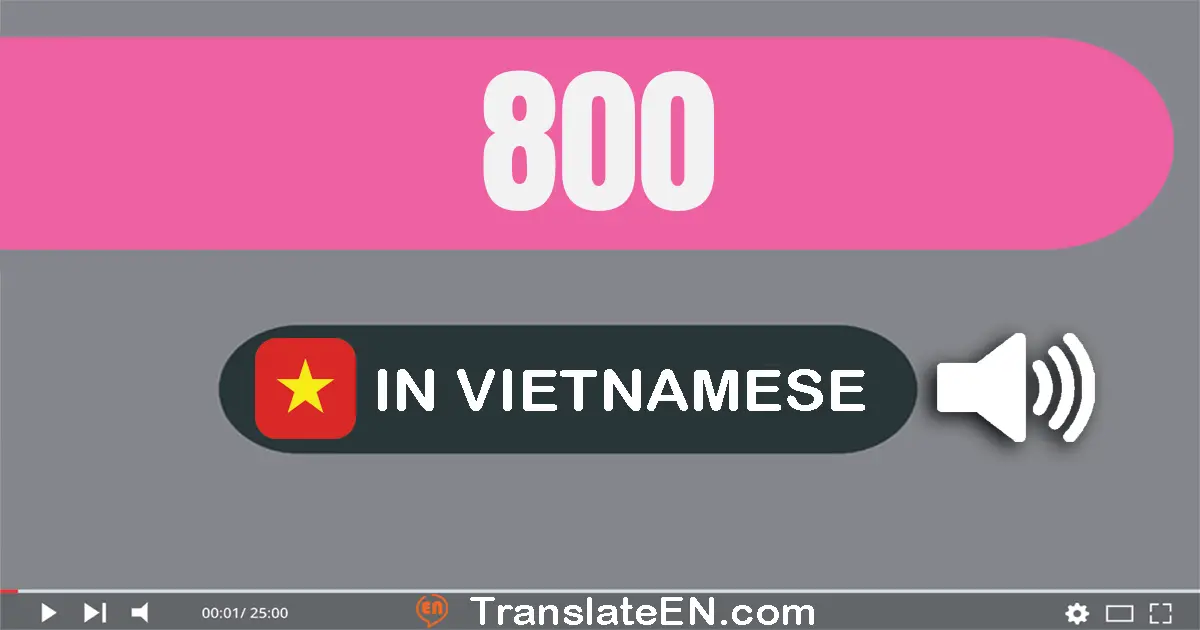 Write 800 in Vietnamese Words: tám trăm