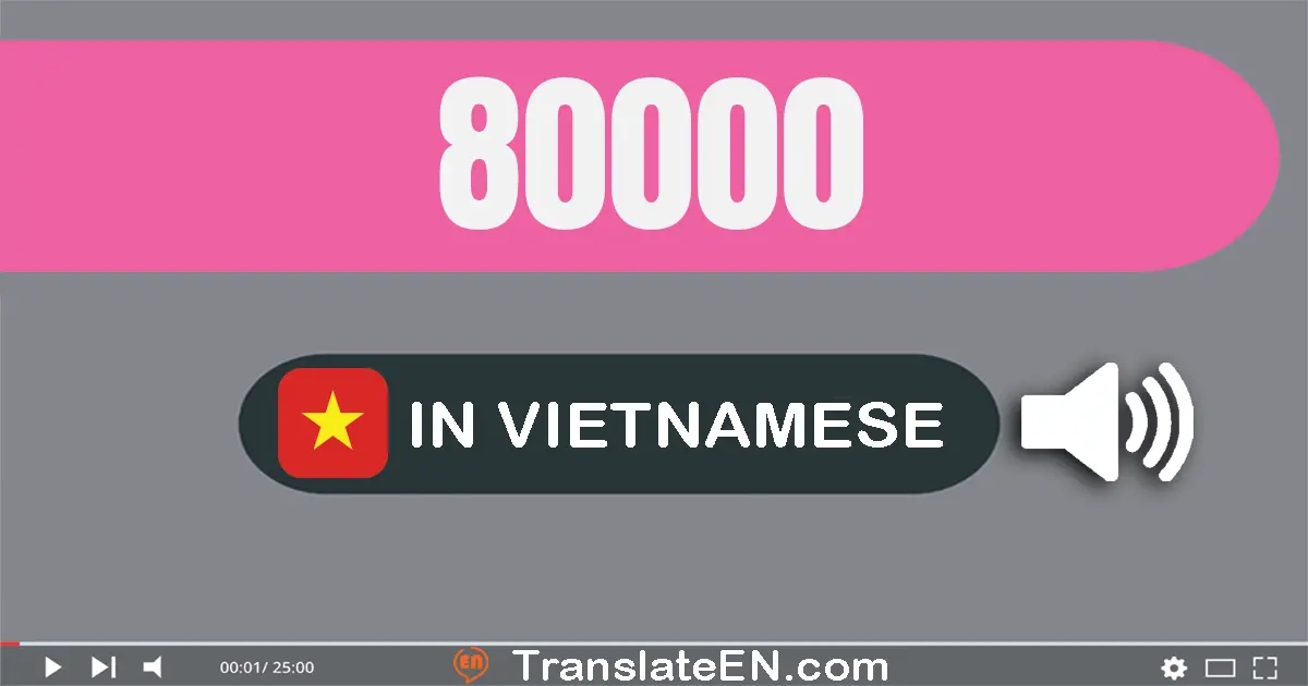 Write 80000 in Vietnamese Words: tám mươi nghìn