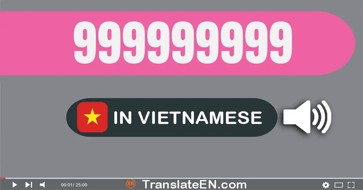 Write 999999999 in Vietnamese Words: chín trăm chín mươi chín triệu chín trăm chín mươi chín nghìn chín trăm chín mươi chín