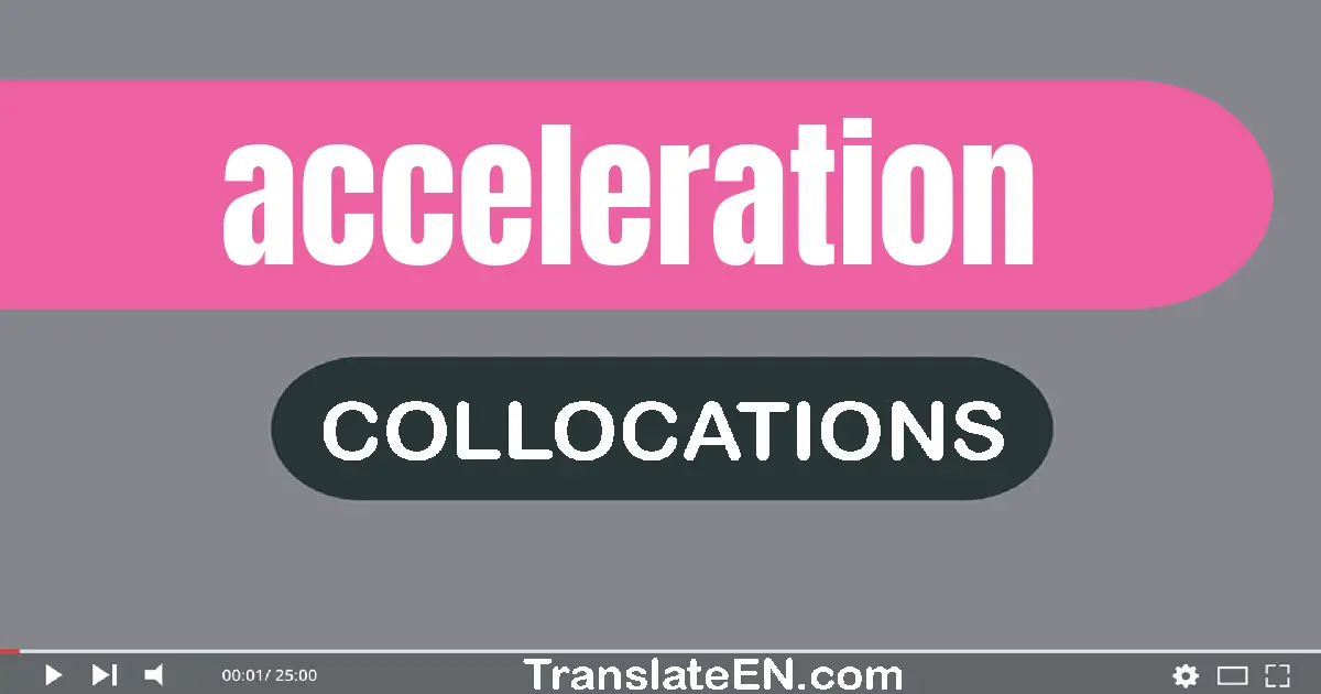 Collocations With "ACCELERATION" in English